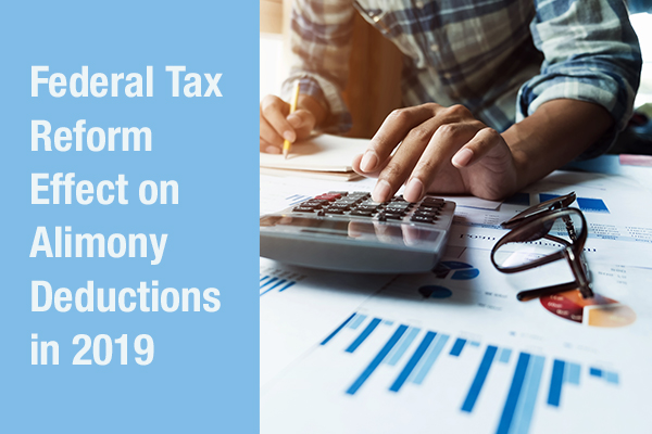 Federal Tax Reform Effect on Alimony Deductions in 2019